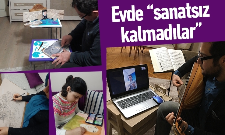 Evde “sanatsız kalmadılar”