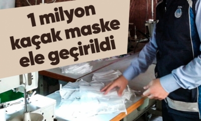 1 milyon kaçak maske ele geçirildi