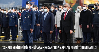 18 MART ŞEHİTLERİMİZ ŞEMSİPAŞA MEYDANI’NDA YAPILAN RESMİ TÖRENLE ANILDI