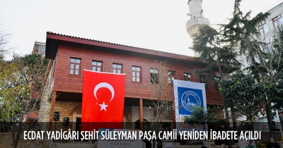 ECDAT YADİGÂRI ŞEHİT SÜLEYMAN PAŞA CAMİİ YENİDEN İBADETE AÇILDI